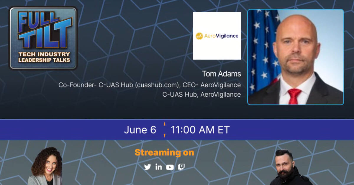 Tom Adams – C-UAS Hub, AeroVigilance | Full TILT | Episode 23